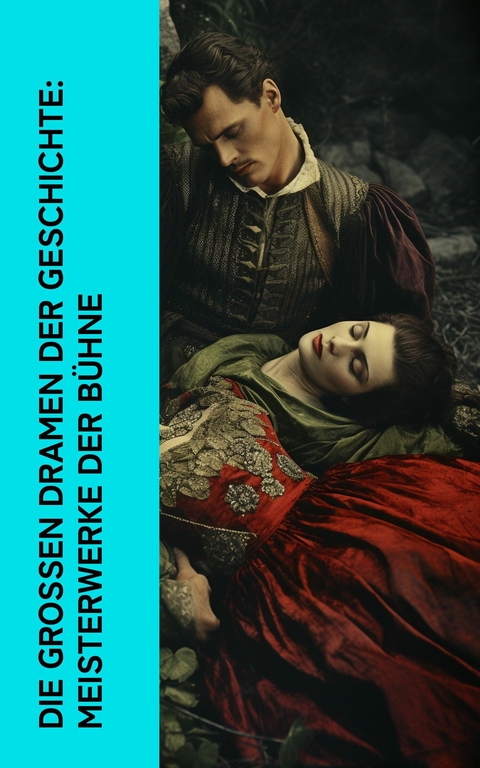 Die großen Dramen der Geschichte: Meisterwerke der Bühne -  William Shakespeare,  Euripides,  Anton Tschechow,  Jean Baptiste Molière,  Nikolai Gogol,  Johann Wolfga