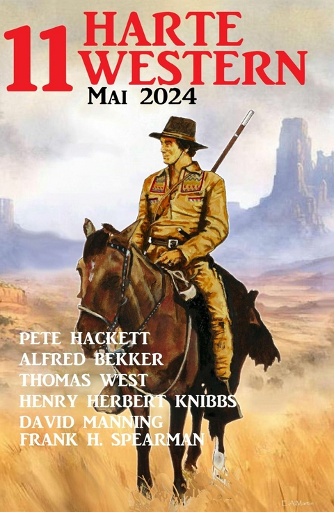 11 Harte Western Mai 2024 -  Alfred Bekker,  Pete Hackett,  Thomas West,  Henry Herbert Knibbs,  Frank H. Spearman,  David Manning