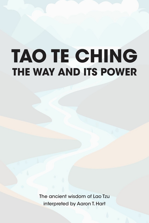 Tao Te Ching - The Way and Its Power -  Aaron T. Hart