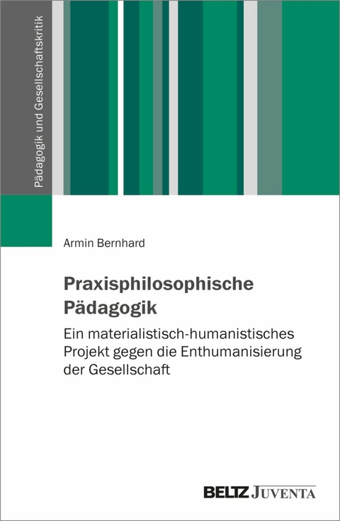 Praxisphilosophische Pädagogik -  Armin Bernhard