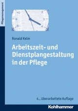 Arbeitszeit- und Dienstplangestaltung in der Pflege - Kelm, Ronald