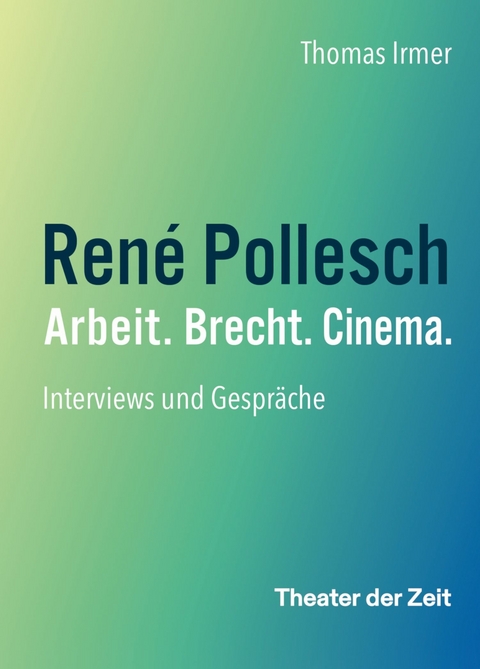 René Pollesch – Arbeit. Brecht. Cinema. - Thomas Irmer