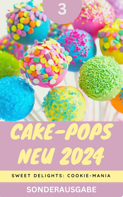 Cake-Pops NEU 2024: Sweet Delights: Cookie-Mania: Teil 3 - Young Hot Kitchen Team