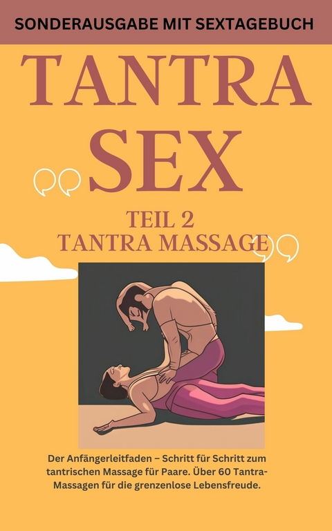 TANTRA SEX TEIL 2 TANTRA MASSAGE: Der Anfängerleitfaden - Schritt für Schritt zur tantrischen Massage für Paare -  JAMES THOMAS BATLER