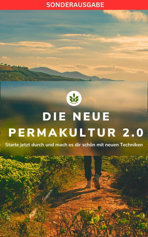 DIE NEUE PERMAKULTUR 2.0: Starte jetzt durch und mach es dir schön mit neuen Techniken - Hellene von Waldgraben