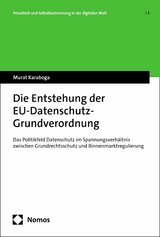 Die Entstehung der EU-Datenschutz-Grundverordnung - Murat Karaboga