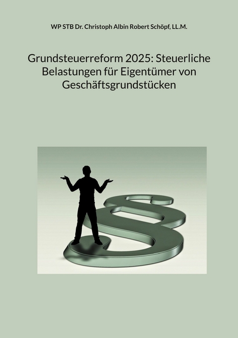 Grundsteuerreform 2025: Steuerliche Belastungen für Eigentümer von Geschäftsgrundstücken -  Christoph Albin Robert Schöpf,  LL.M.