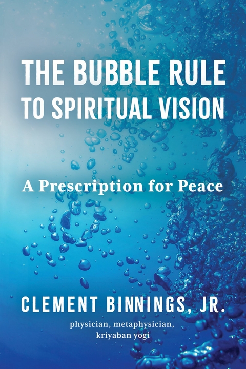 Bubble Rule to Spiritual Vision -  Clement Binnings Jr. M.D.