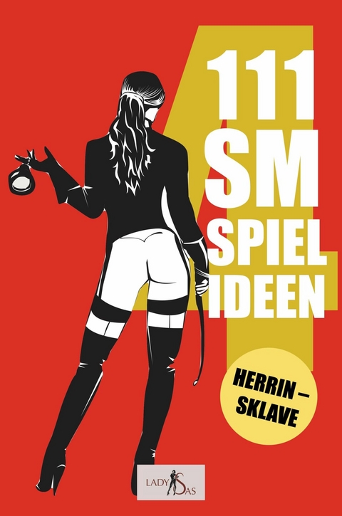 111 SM Spielideen, Herrin - Sklave, Band 4 -  Lady Sas