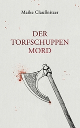 Der Torfschuppenmord - Maike Claußnitzer