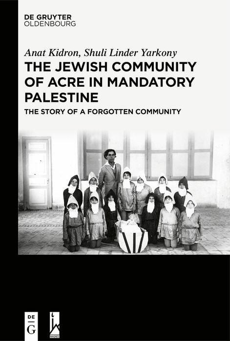 The Jewish Community of Acre in Mandatory Palestine -  Anat Kidron,  Shuli Linder Yarkony
