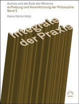 Integrale der Praxis - Aurora und die Eule der Minerva - Hans Heinz Holz