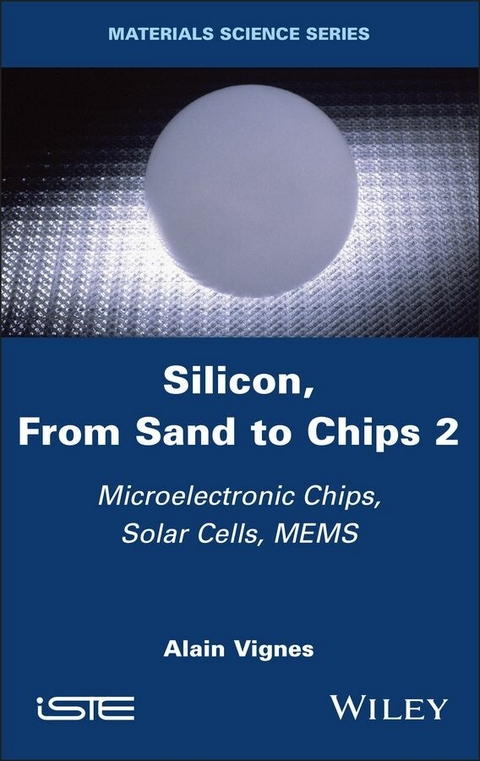 Silicon, From Sand to Chips, Volume 2 -  Alain Vignes