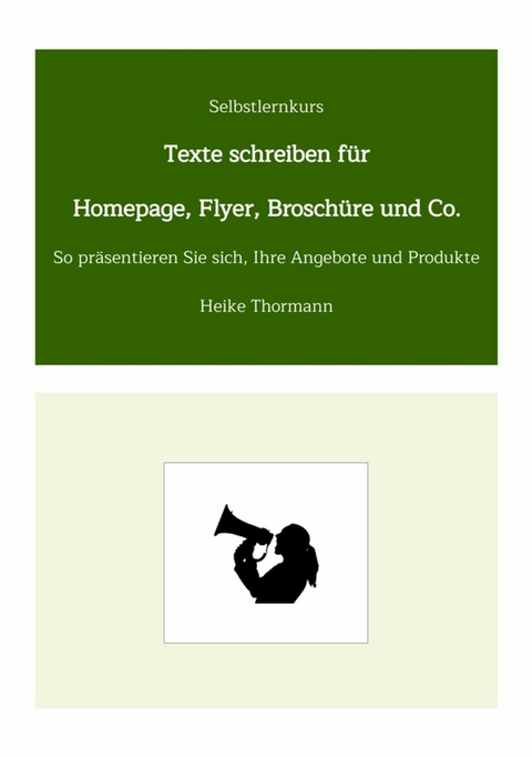 Selbstlernkurs: Texte schreiben für Homepage, Flyer, Broschüre und Co. -  Heike Thormann