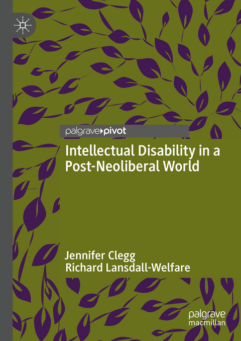 Intellectual Disability in a Post-Neoliberal World -  Jennifer Clegg,  Richard Lansdall-Welfare