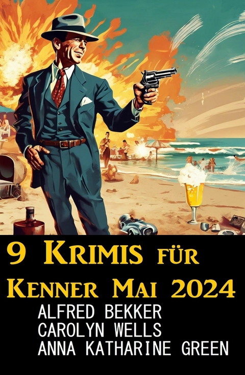 9 Krimis für Kenner Mai 2024 -  Alfred Bekker,  Carolyn Wells,  Anna Katharine Green