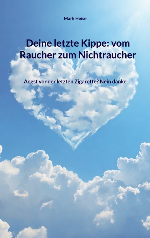 Deine letzte Kippe: vom Raucher zum Nichtraucher -  Mark Heise