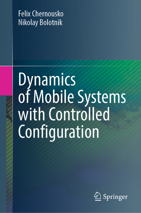 Dynamics of Mobile Systems with Controlled Configuration -  Nikolay Bolotnik,  Felix Chernousko