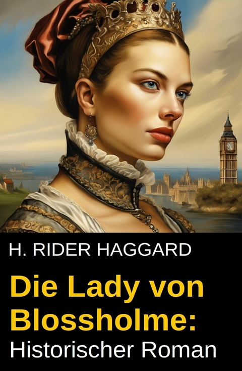 Die Lady von Blossholme: Historischer Roman -  H. Rider Haggard