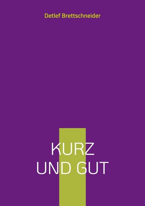 Kurz und gut -  Detlef Brettschneider