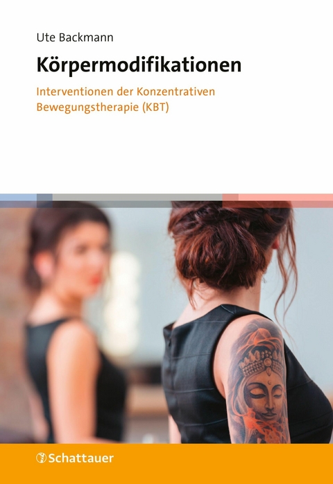 Körpermodifikationen - Interventionen der Konzentrativen Bewegungstherapie (KBT) -  Ute Backmann