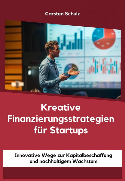 Kreative Finanzierungsstrategien für Startups -  Carsten Schulz