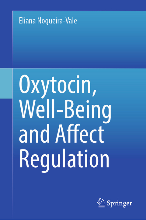 Oxytocin, Well-Being and Affect Regulation -  Eliana Nogueira-Vale