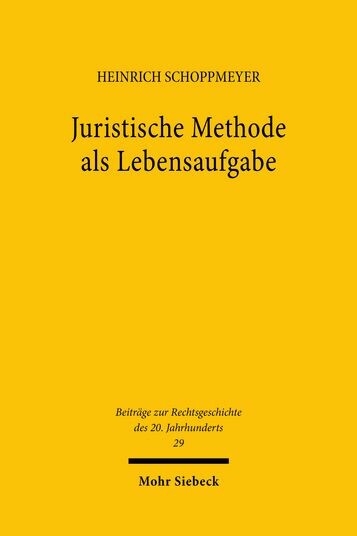Juristische Methode als Lebensaufgabe -  Heinrich Schoppmeyer