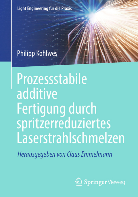 Prozessstabile additive Fertigung durch spritzerreduziertes Laserstrahlschmelzen -  Philipp Kohlwes