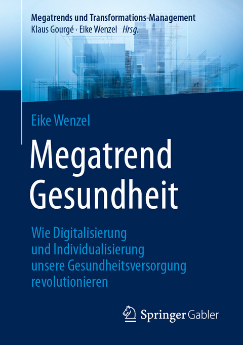 Megatrend Gesundheit: Wie Digitalisierung und Individualisierung unsere Gesundheitsversorgung revolutionieren -  Eike Wenzel