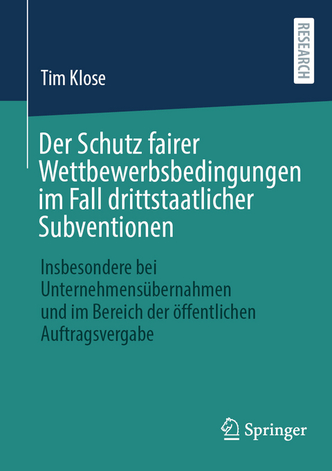 Der Schutz fairer Wettbewerbsbedingungen im Fall drittstaatlicher Subventionen -  Tim Klose