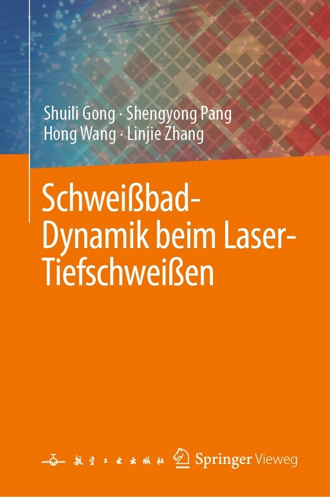 Schweißbad-Dynamik beim Laser-Tiefschweißen -  Shuili Gong,  Shengyong Pang,  Hong Wang,  Linjie Zhang