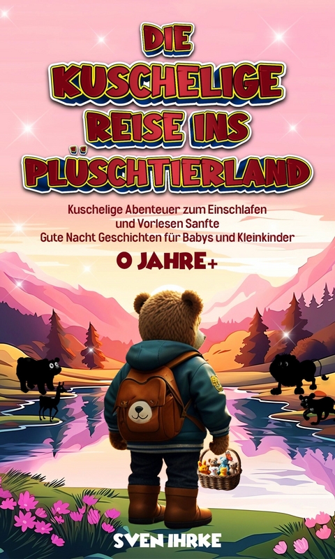 Die Kuschelige Reise ins Plüschtierland: -  Sven Ihrke