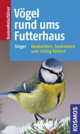 Vögel rund ums Futterhaus - Singer, Detlef