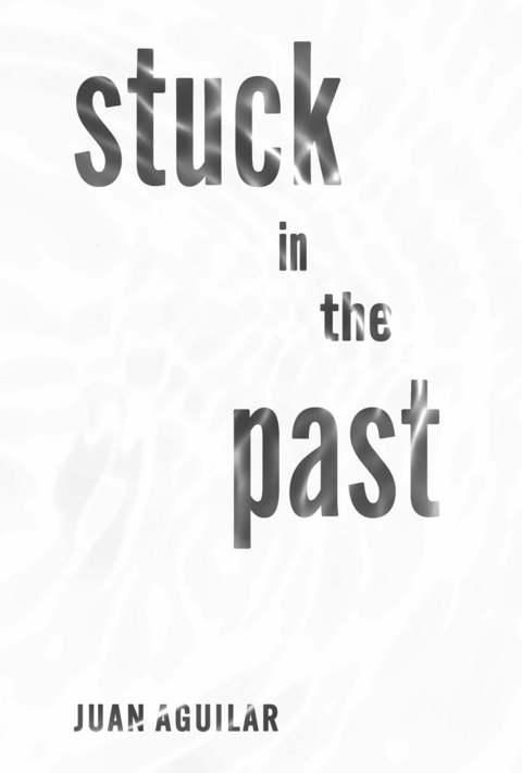 Stuck in the Past -  Juan Aguilar