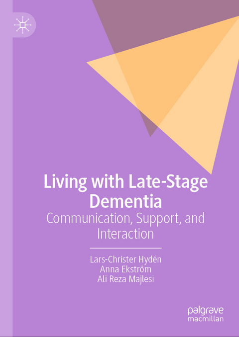 Living with Late-Stage Dementia -  Lars-Christer Hydén,  Anna Ekström,  Ali Reza Majlesi