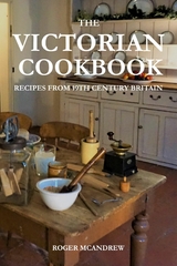 The Victorian Cookbook: Recipes From 19th Century Britain - Roger McAndrew