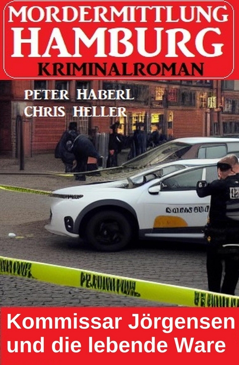 Kommissar Jörgensen und die lebende Ware: Mordermittlung Hamburg Kriminalroman -  Peter Haberl,  Chris Heller