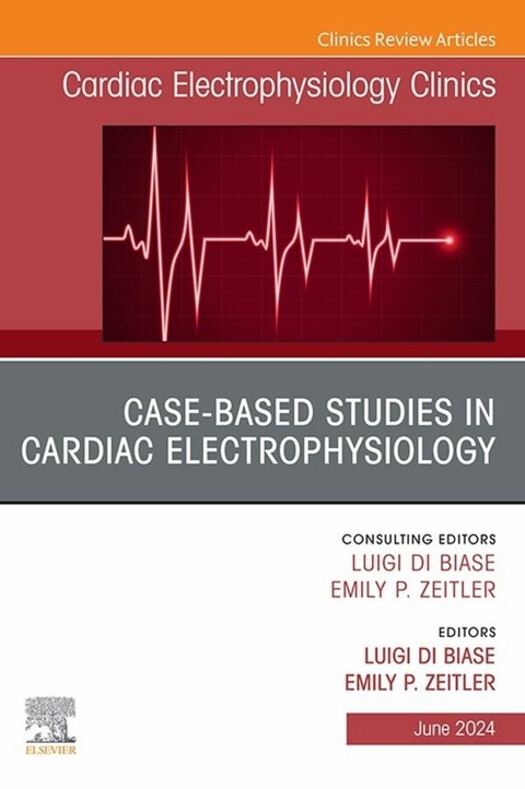 Case-Based Studies in Cardiac Electrophysiology, An Issue of Cardiac Electrophysiology Clinics - 