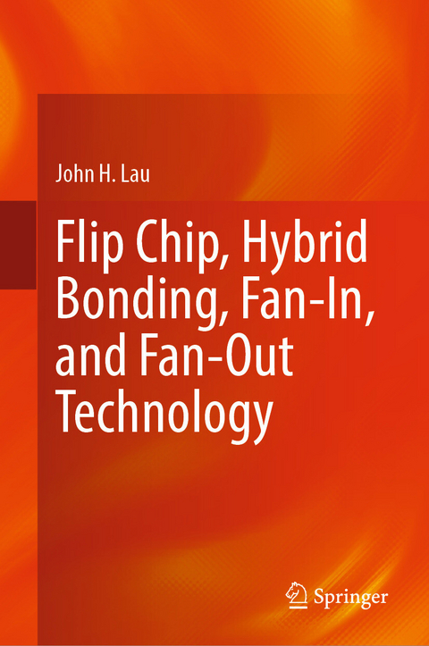 Flip Chip, Hybrid Bonding, Fan-In, and Fan-Out Technology -  John H. Lau