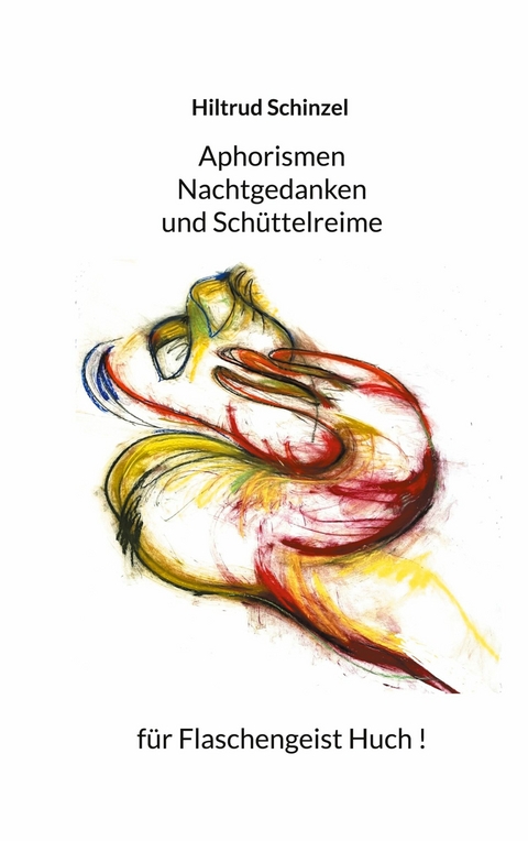 Aphorismen, Nachtgedanken und Schüttelreime für Flaschengeist Huch! -  Hiltrud Schinzel