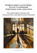 Führen ohne Lautstärke: Silent Leadership verstehen und umsetzen - Rudolf Amrein