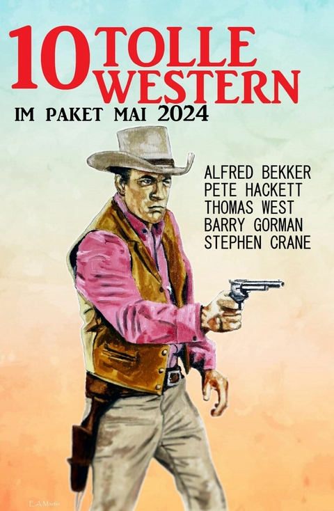 10 Tolle Western im Paket Mai 2024 -  Alfred Bekker,  Thomas West,  Pete Hackett,  Barry Gorman,  Stephen Crane