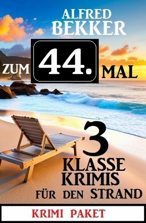 Zum 44.Mal 3 klasse Krimis für den Strand -  Alfred Bekker