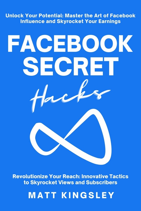 Facebook Secret Hacks -  Matt Kingsley