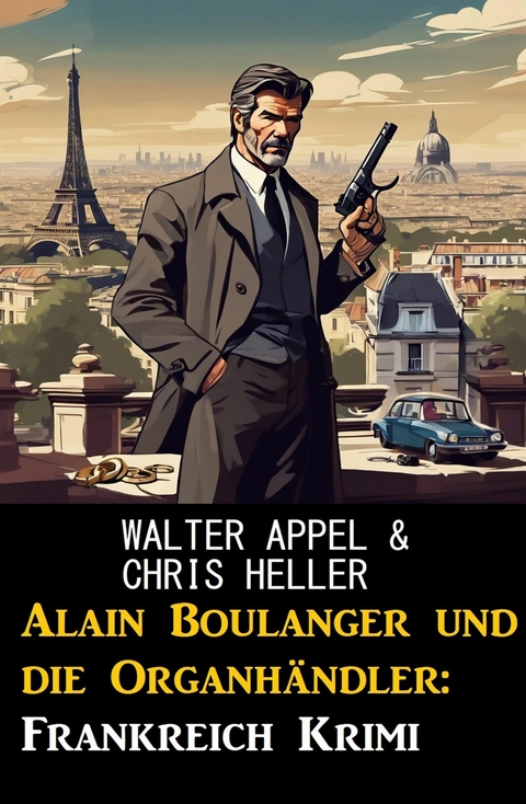 Alain Boulanger und die Organhändler: Frankreich Krimi -  Walter Appel,  Chris Heller