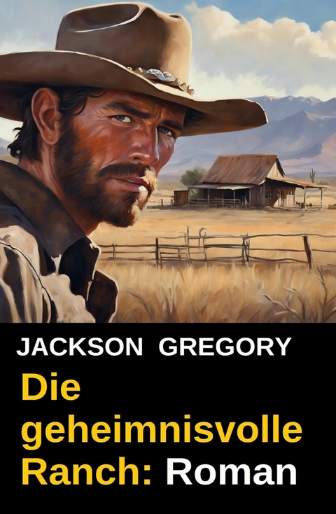 Die geheimnisvolle Ranch: Roman -  Jackson Gregory