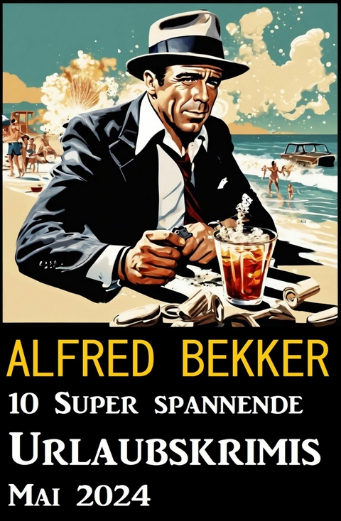10 Super spannende Urlaubskrimis Mai 2024 -  Alfred Bekker