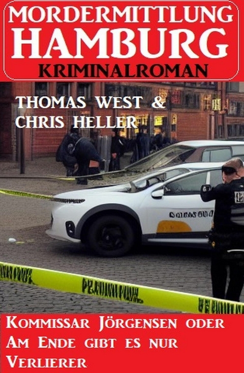 Kommissar Jörgensen oder Am Ende gibt es nur Verlierer: Mordermittlung Hamburg Kriminalroman -  Thomas West,  Chris Heller