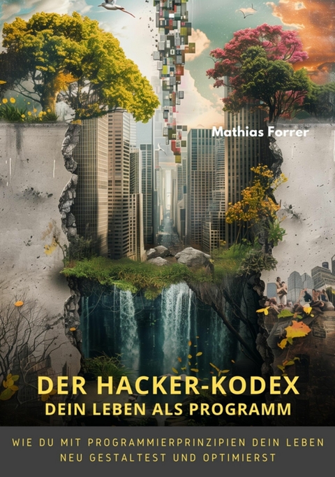 Der Hacker-Kodex:  Dein Leben als Programm -  Mathias Forrer